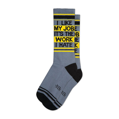 I Like My Job It's The Work I Hate